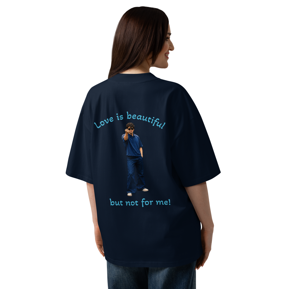Navy oversized tee with back graphic “Love is beautiful” and “but not for me!”