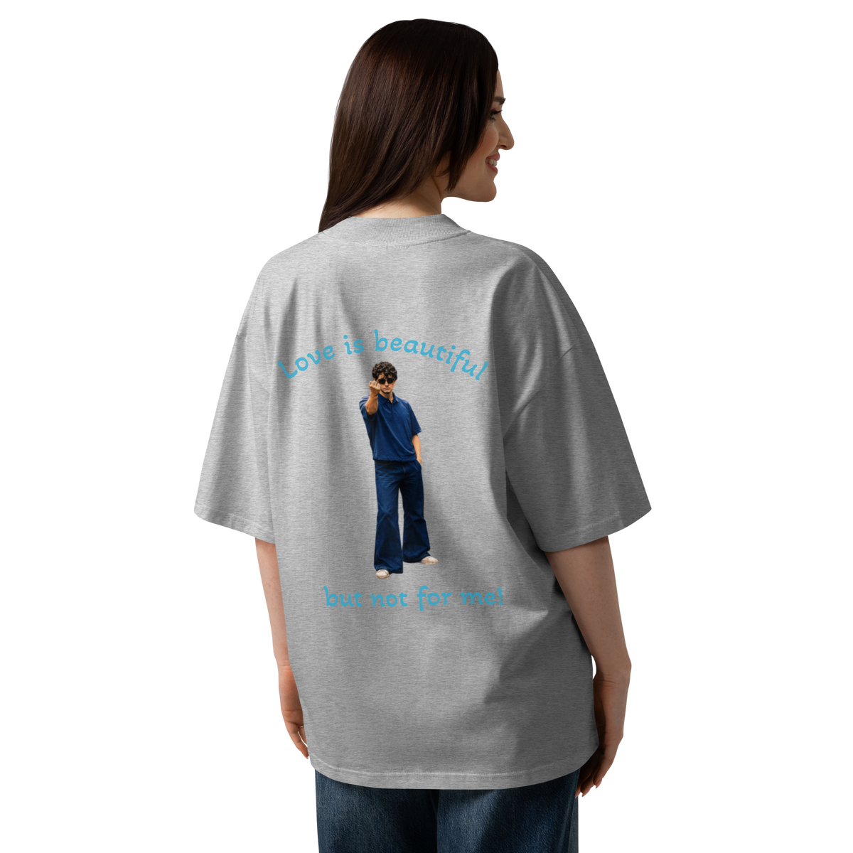 Heather grey oversized tee with back graphic “Love is beautiful” and “but not for me!”